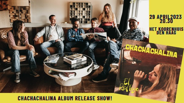 Band ChaChaChalina ALBUM RELEASE SHOW / Koorenhuis Den Haag: ChaChaChalina te Den Haag